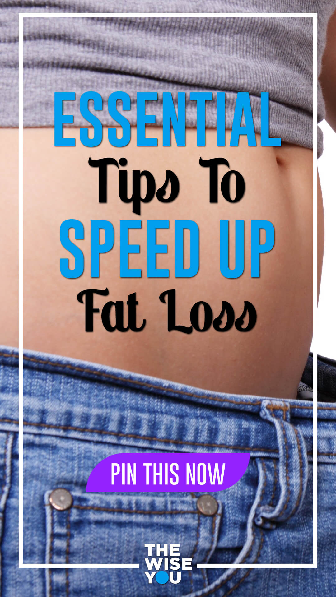 Essential Tips To Speed Up Fat Loss