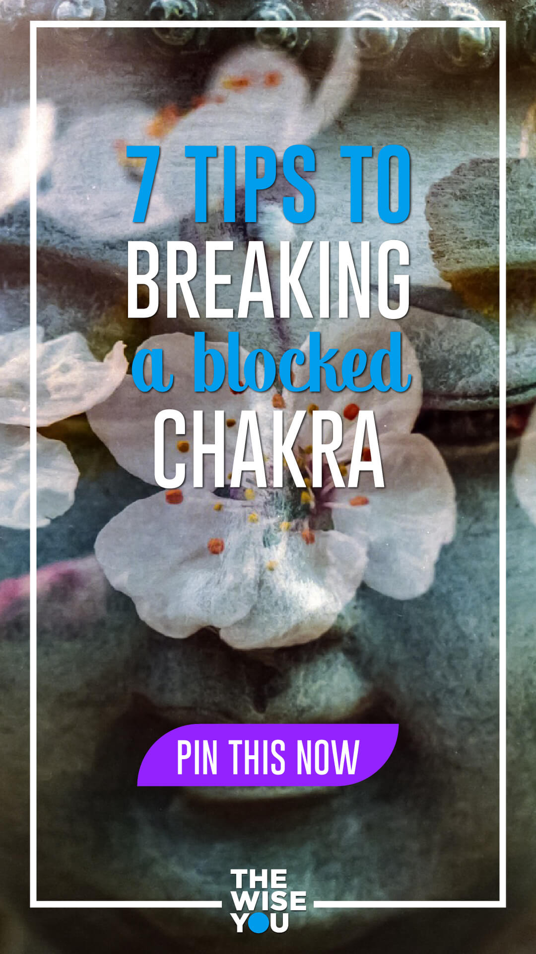 7 Tips To Breaking A Blocked Chakra
