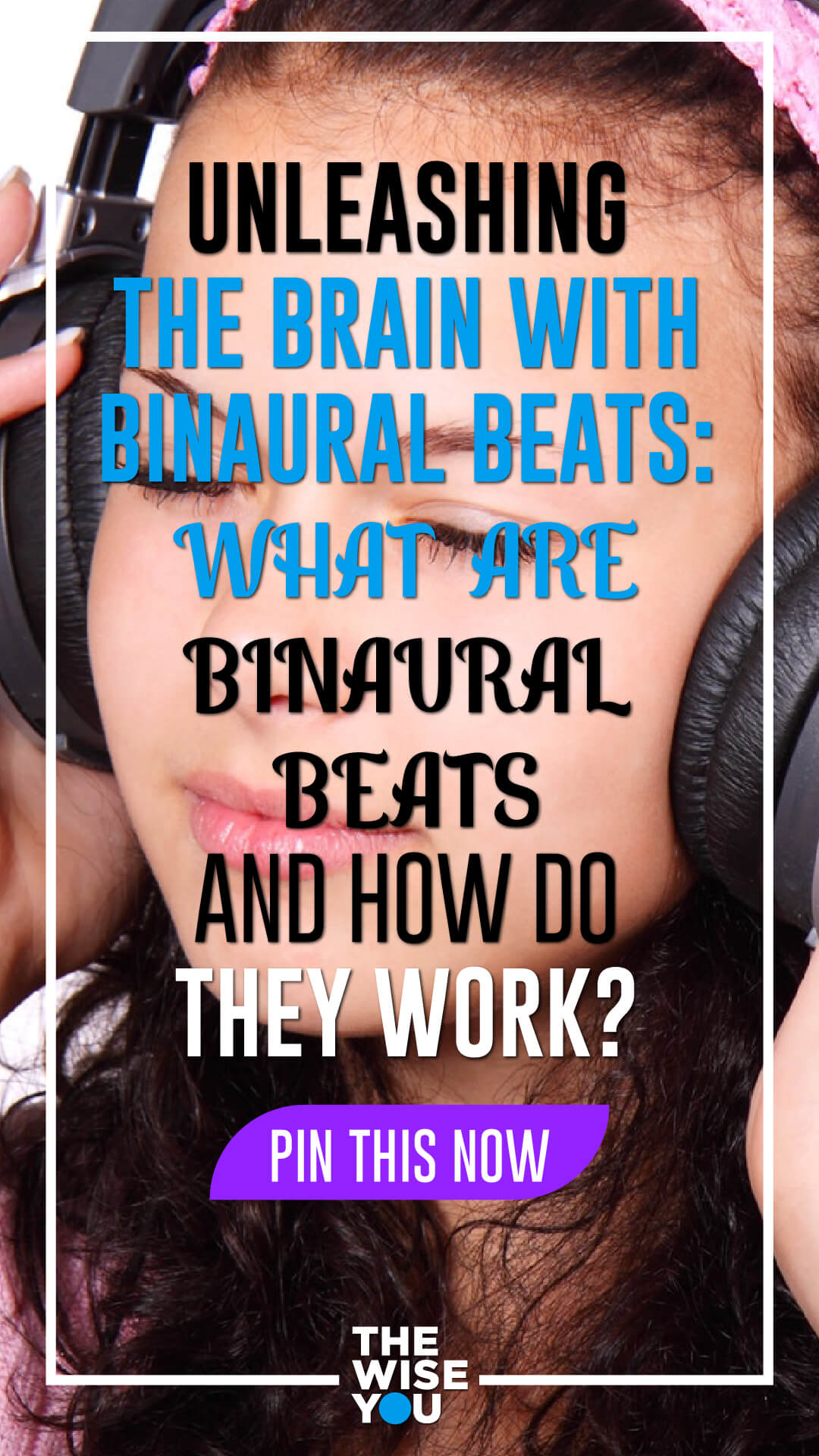 Unleashing The Brain With Binaural Beats: What Are Binaural Beats And How Do They Work?