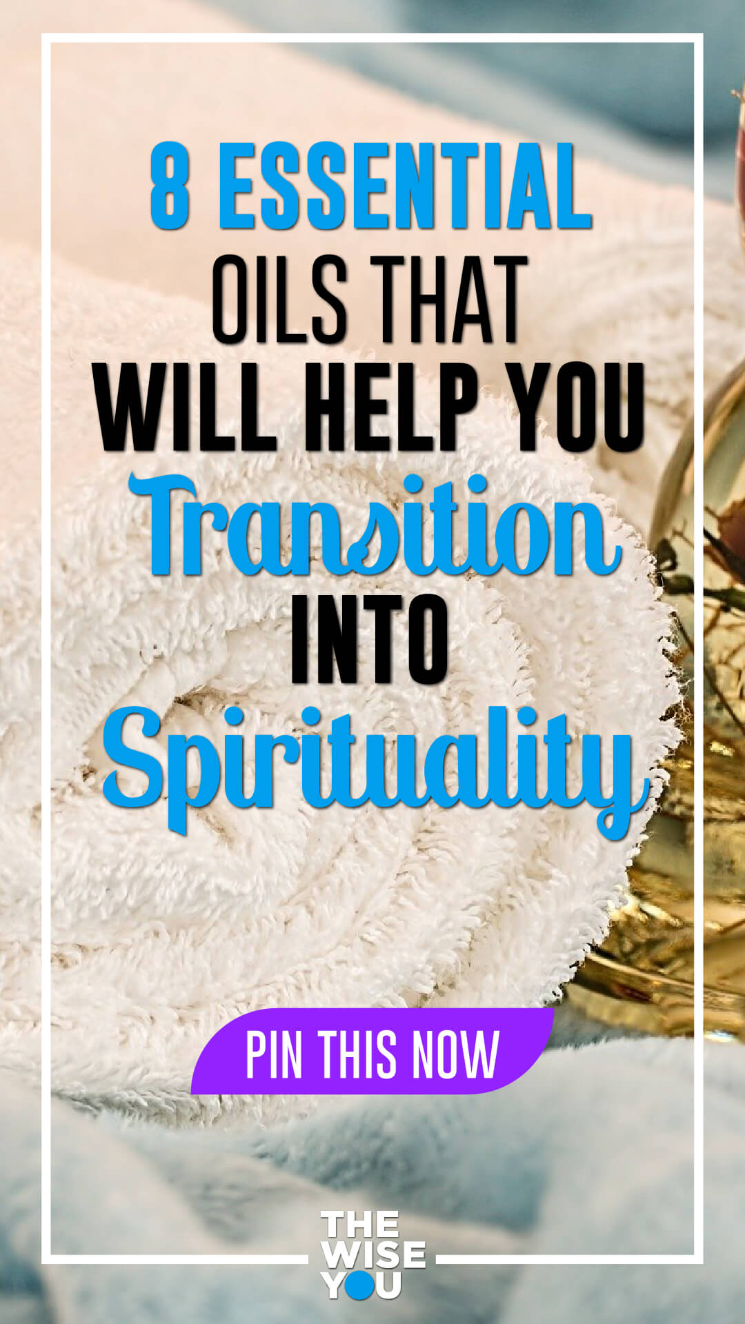 8 Essential Oils That Will Help You Transition Into Spirituality