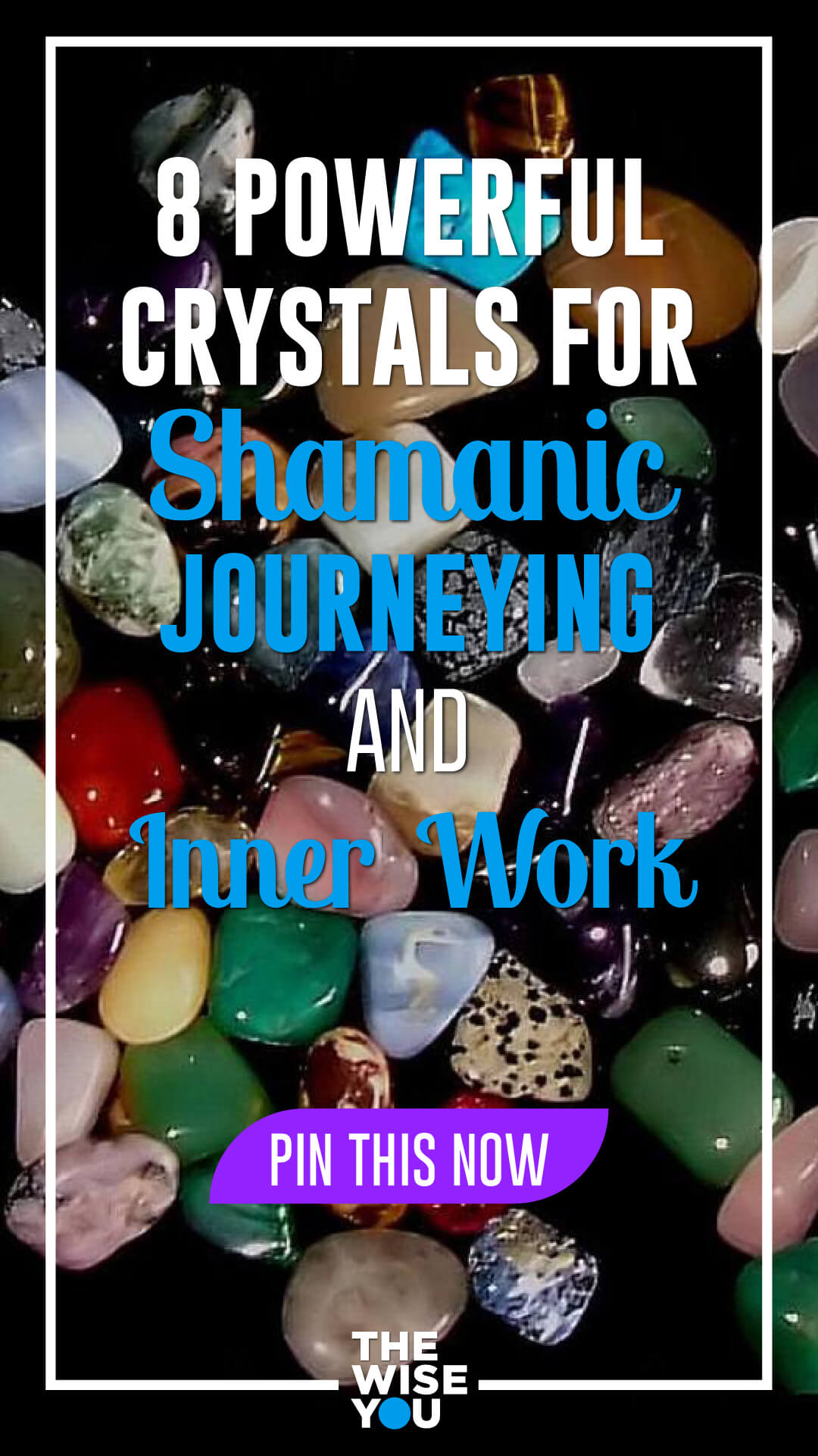 8 Powerful Crystals for Shamanic Journeying and Inner Work