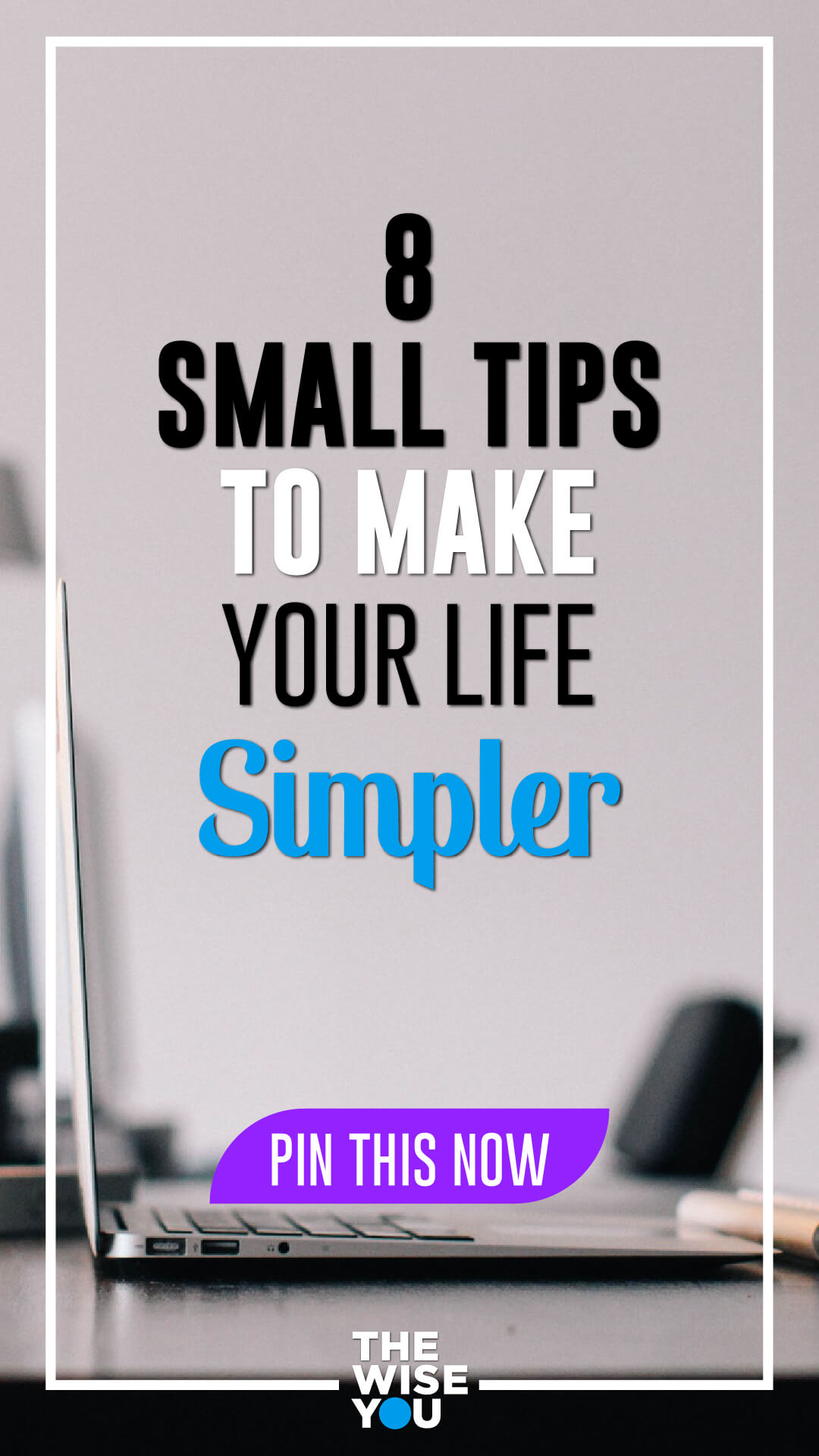 8 Small Tips To Make Your Life Simpler