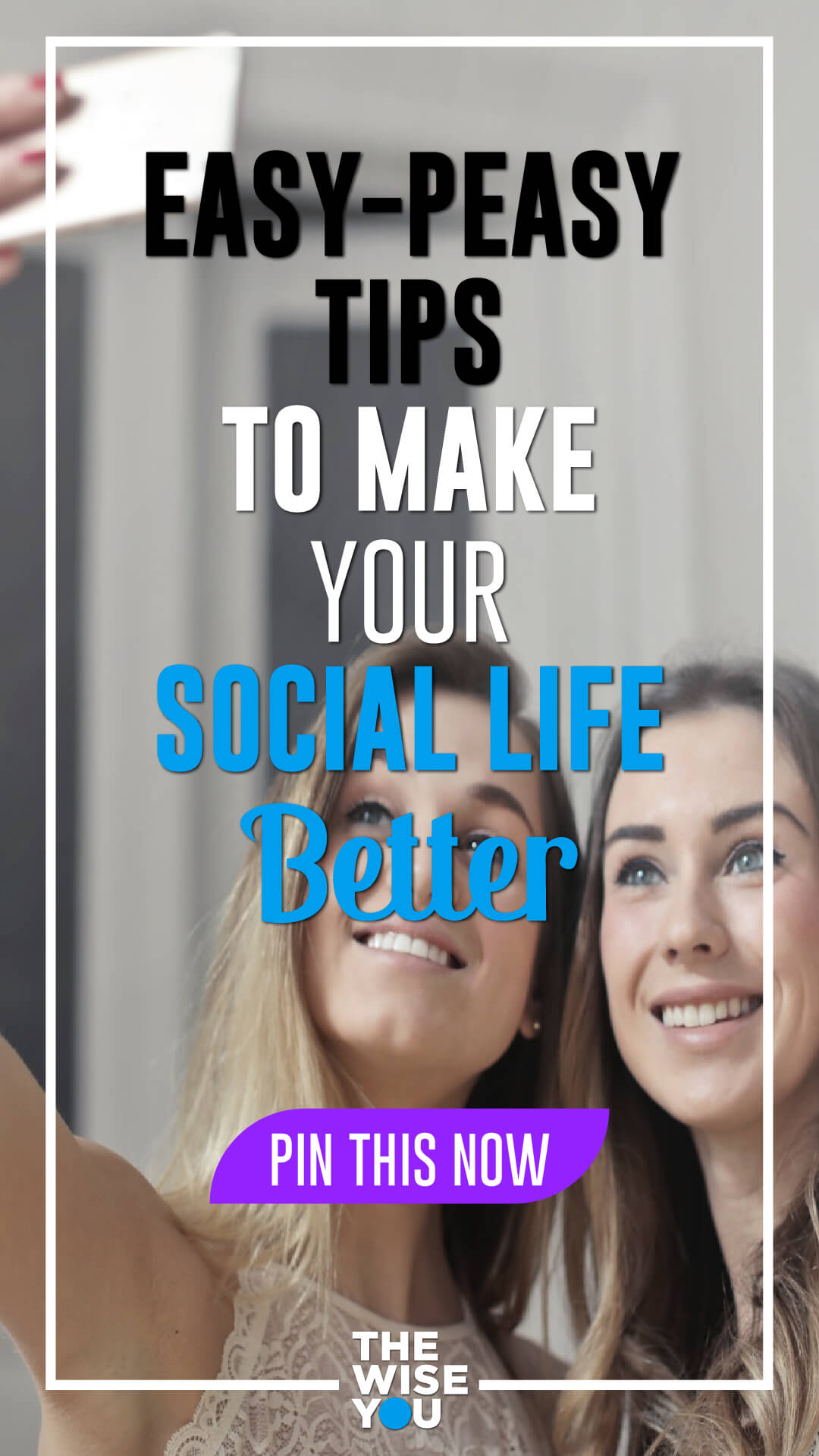 Easy-Peasy Tips To Make Your Social Life Better