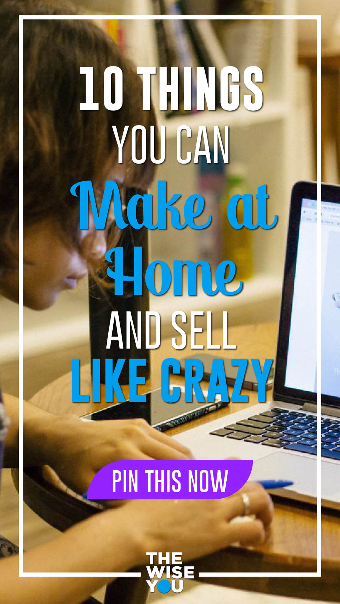 10 Things You Can Make at Home and Sell Like Crazy